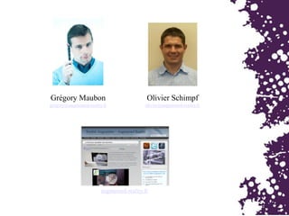 Grégory Maubon
gregory@augmented-reality.fr
Olivier Schimpf
olivier@augmented-reality.fr
augmented-reality.fr
 