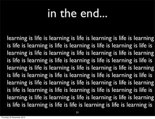 in the end...
learning is life is learning is life is learning is life is learning
is life is learning is life is learning is life is learning is life is
learning is life is learning is life is learning is life is learning
is life is learning is life is learning is life is learning is life is
learning is life is learning is life is learning is life is learning
is life is learning is life is learning is life is learning is life is
learning is life is learning is life is learning is life is learning
is life is learning is life is learning is life is learning is life is
learning is life is learning is life is learning is life is learning
is life is learning is life is life is learning is life is learning is
31
Thursday 25 November 2010
 