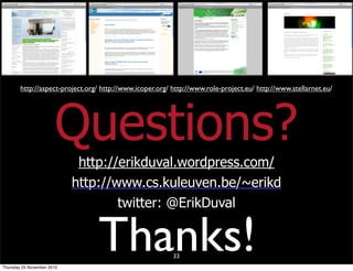 33
http://aspect-project.org/ http://www.icoper.org/ http://www.role-project.eu/ http://www.stellarnet.eu/
Thanks!
Questions?
http://erikduval.wordpress.com/
http://www.cs.kuleuven.be/~erikd
twitter: @ErikDuval
Thursday 25 November 2010
 