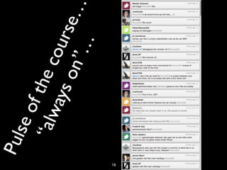 16
Pulseofthecourse…
“alwayson”…
 
