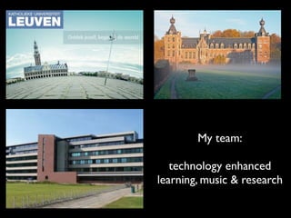 My team:
technology enhanced
learning, music & research
 