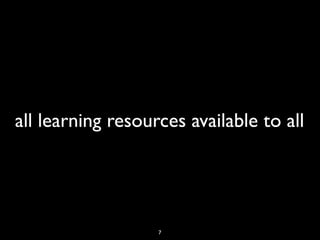 all learning resources available to all
7
 