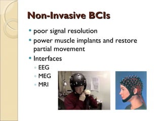Non-Invasive BCIs poor signal resolution power muscle implants and restore partial movement Interfaces EEG MEG MRI 