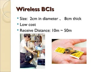 Wireless BCIs Size:  2cm in diameter 、 8cm thick Low cost Receive Distance: 10m ~ 50m 