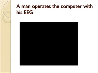A man operates the computer with his EEG 