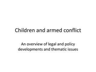 Children and armed conflict An overview of legal and policy developments and thematic issues 