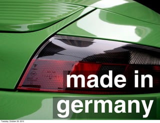 made in
germanyTuesday, October 26, 2010
 