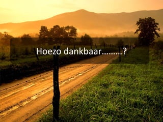 Hoezo dankbaar………? 