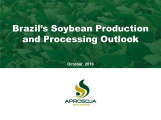 Almanaque AprosojaBrazil’s Soybean Production
and Processing Outlook
October, 2010
 