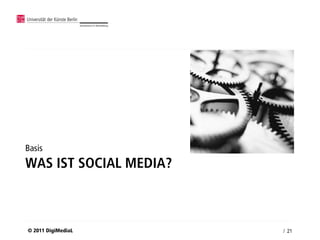 Basis
WAS IST SOCIAL MEDIA?



© 2011 DigiMediaL       / 21
 