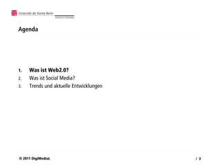 Agenda




1.   Was ist Web2.0?
2.   Was ist Social Media?
3.   Trends und aktuelle Entwicklungen




© 2011 DigiMediaL                        / 3
 