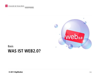 Basis
WAS IST WEB2.0?



© 2011 DigiMediaL   / 4
 
