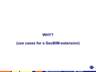 WHY? (use cases for a GeoBIM-extension) 
