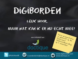 @KatinkavdB k.vandenbrink@dactique.nl
www.digiborden.com
www.dactique.nl
 