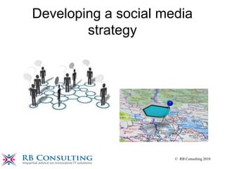 © RB Consulting 2010
Developing a social media
strategy
 