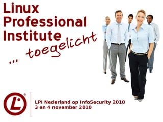 LPI Nederland op InfoSecurity 2010
3 en 4 november 2010
 