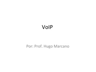 VoIP  Por: Prof. Hugo Marcano 