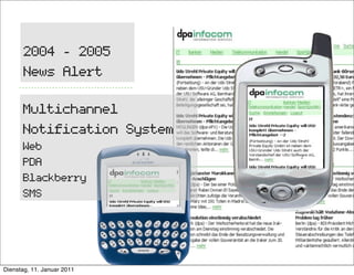2004 - 2005
      News Alert

      Multichannel
      Notification System
      Web
      PDA
      Blackberry
      SMS
...