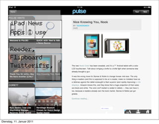 iPad News
      Apps I use

      Reeder,
      Flipboard
      Twitterific,




Dienstag, 11. Januar 2011
 