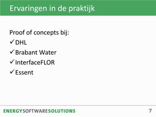 Ervaringen in de praktijk
7
Proof of concepts bij:
DHL
Brabant Water
InterfaceFLOR
Essent
 
