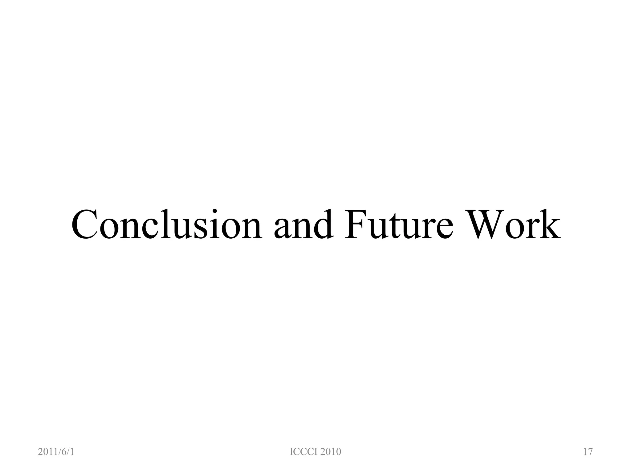 Conclusion and Future Work




2011/6/1          ICCCI 2010        17
 