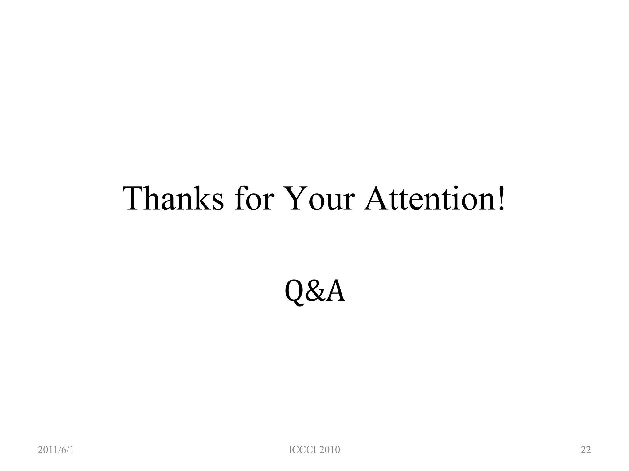 Thanks for Your Attention!

                     Q&A



2011/6/1              ICCCI 2010        22
 