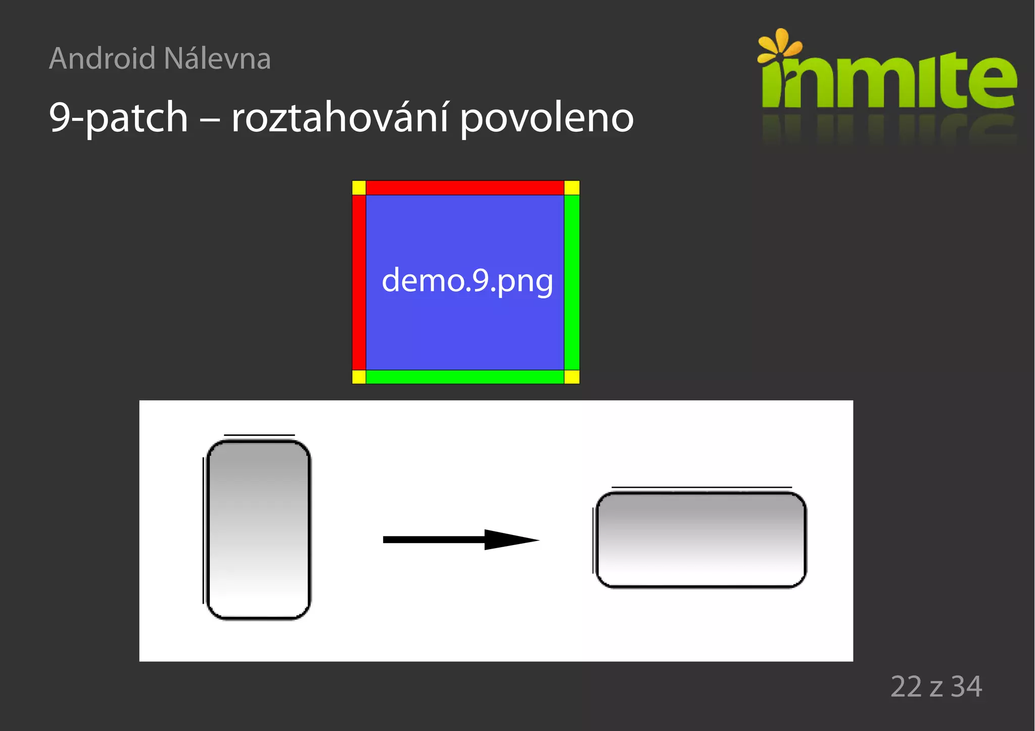 Android Nálevna
22 z 34
9-patch – roztahování povoleno
demo.9.png
 