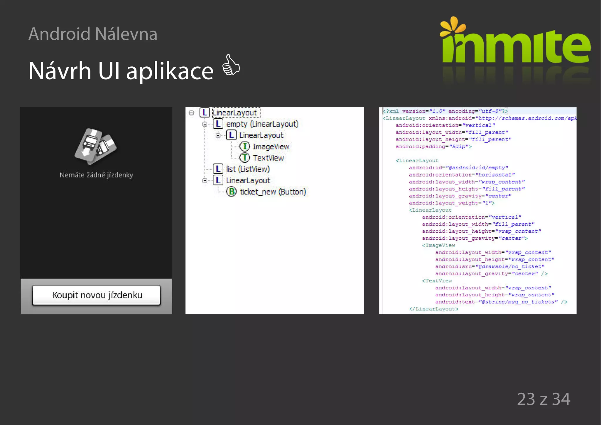Android Nálevna
23 z 34
Návrh UI aplikace
 