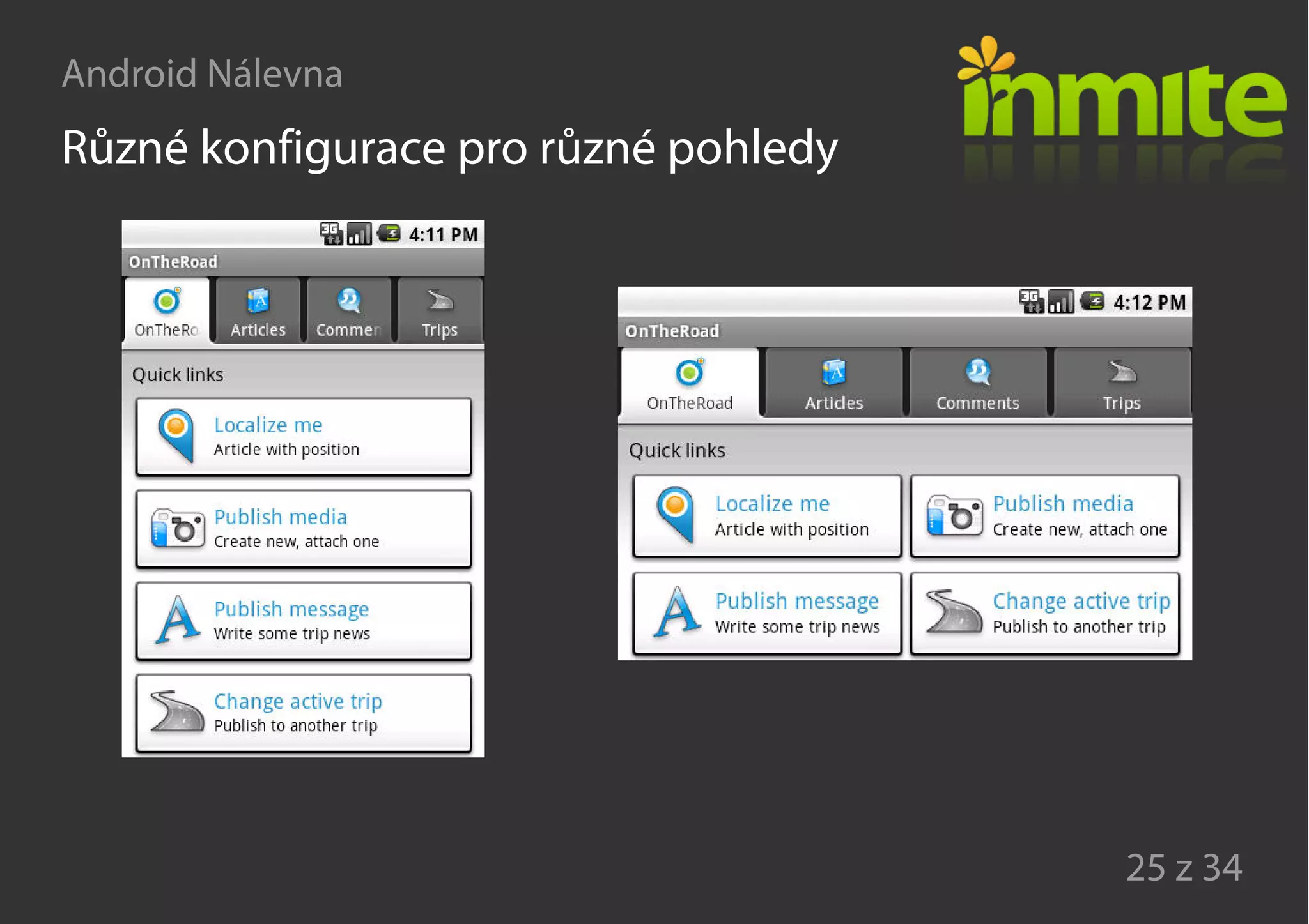 Android Nálevna
25 z 34
Různé konfigurace pro různé pohledy
 