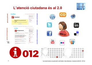L’atenció ciutadana és al 2.0




                 www.twitter.com/transitcat
                 www.twitter.com/emergenciescat




9                                                 ‘Les xarxes socials, una oportunitat’ Jordi Graells i Costa. Barcelona, novembre de 2010 CC – BY 3.0
 