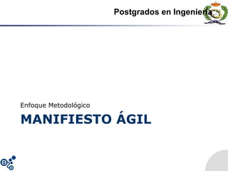 MANIFIESTO ÁGIL
Enfoque Metodológico
Postgrados en Ingeniería
 