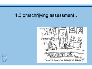 1.3 omschrijving assessment…
 