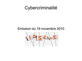 Cybercriminalité
Emission du 19 novembre 2010
 