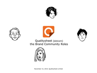 Qualitysheet [dotcom]
the Brand Community Roles
November 15, 2010. Qualitysheet Limited
 