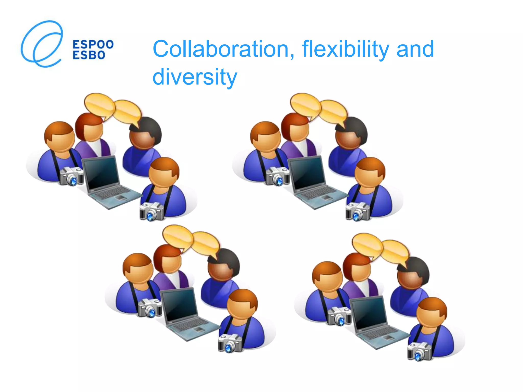 Collaboration, flexibility and
diversity
 