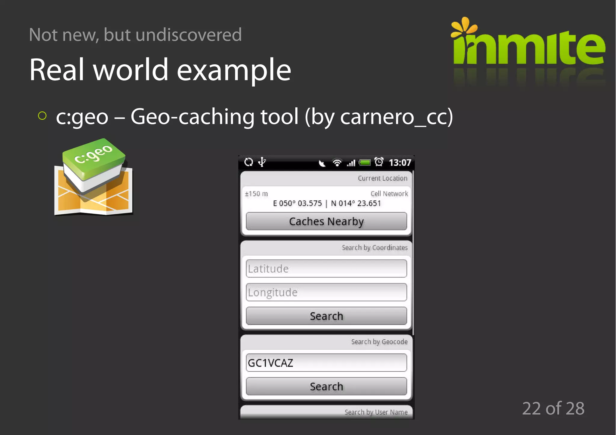 Not new, but undiscovered
22 of 28
Real world example
c:geo – Geo-caching tool (by carnero_cc)
 