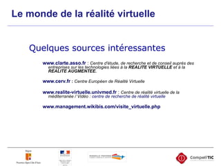 Le monde de la réalité virtuelle <ul><li>Quelques sources intéressantes   </li></ul><ul><ul><ul><ul><li>www.clarte.asso.fr...