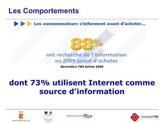 Baromètre TNS Sofrès 2009 dont 73% utilisent Internet comme source d’information Les Comportements 