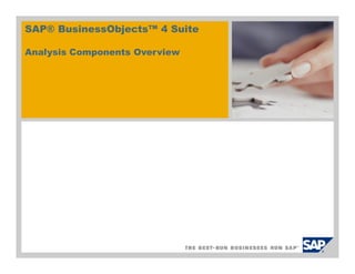 SAP® BusinessObjects™ 4 Suite

Analysis Components Overview
 