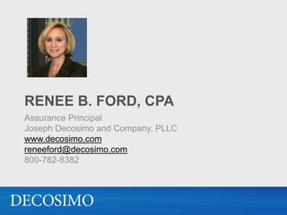 RENEE B. FORD, CPA
Assurance Principal
Joseph Decosimo and Company, PLLC
www.decosimo.com
reneeford@decosimo.com
800-782-8382
 