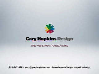 215-247-5282 gary@garyhopkins.com linkedin.com/in/garyhopkinsdesign
FINE WEB & PRINT PUBLICATIONS
 