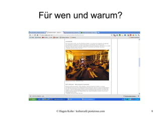 Für wen und warum?




   © Hagen Kohn / kulturcafé.posterous.com   8
 