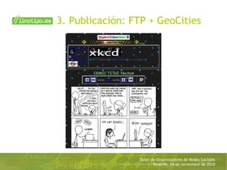 Taller de Dinamizadores de Redes Sociales
Tenerife, 24 de noviembre de 2010
3. Publicación: FTP + GeoCities
 