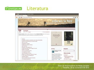 Taller de Dinamizadores de Redes Sociales
Tenerife, 24 de noviembre de 2010
Literatura
 