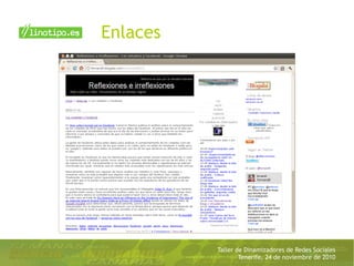 Taller de Dinamizadores de Redes Sociales
Tenerife, 24 de noviembre de 2010
Enlaces
 