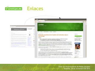 Taller de Dinamizadores de Redes Sociales
Tenerife, 24 de noviembre de 2010
Enlaces
 