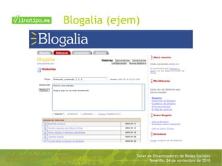 Taller de Dinamizadores de Redes Sociales
Tenerife, 24 de noviembre de 2010
Blogalia (ejem)
 