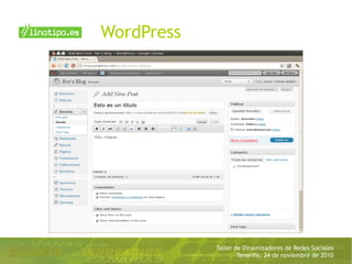 Taller de Dinamizadores de Redes Sociales
Tenerife, 24 de noviembre de 2010
WordPress
 