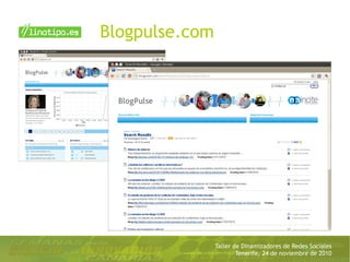 Taller de Dinamizadores de Redes Sociales
Tenerife, 24 de noviembre de 2010
Blogpulse.com
 