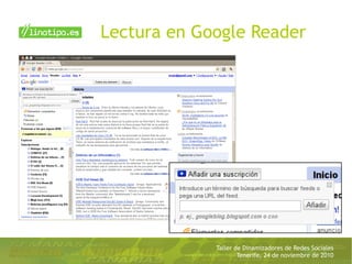 Taller de Dinamizadores de Redes Sociales
Tenerife, 24 de noviembre de 2010
Lectura en Google Reader
 